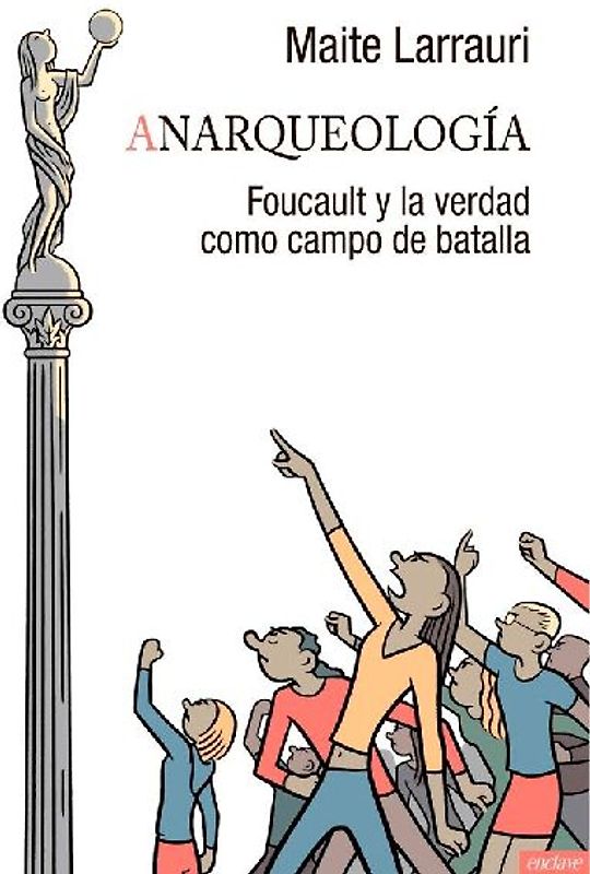 Anarqueología : Foucault y la verdad como campo de batalla