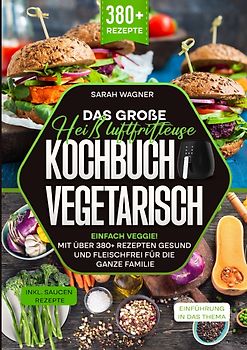 Das große Heißluftfritteuse Kochbuch Vegetarisch