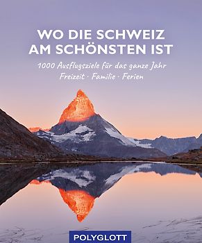 Wo die Schweiz am schönsten ist