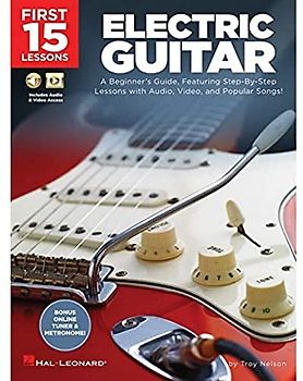 First 15 Lessons - Electric Guitar: A Beginner's Guide, Featuring Step-By-Step Lessons with Audio, Video, and Popular Songs!