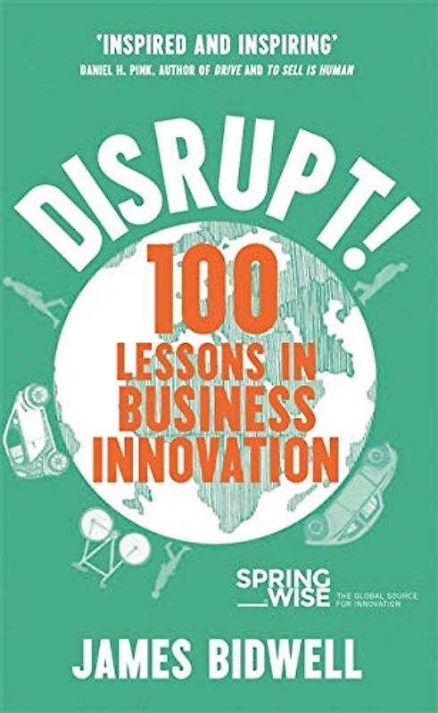 Disrupt!: 100 Lessons in Business Innovation
