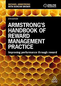 Armstrong's Handbook of Reward Management Practice: Improving Performance Through Reward