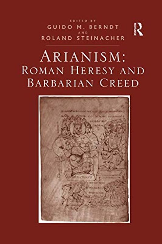 Arianism: Roman Heresy and Barbarian Creed