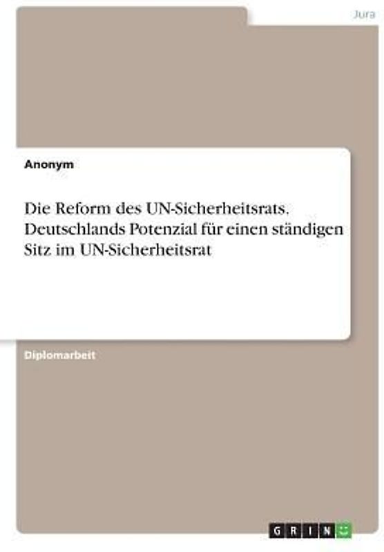 Die Reform des UN-Sicherheitsrats. Deutschlands Potenzial für einen ständigen Sitz im UN-Sicherheitsrat