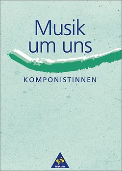 Musik um uns (3. Auflage) / Musik um uns SI: Themenhefte - 3. Auflage. Komponistinnen