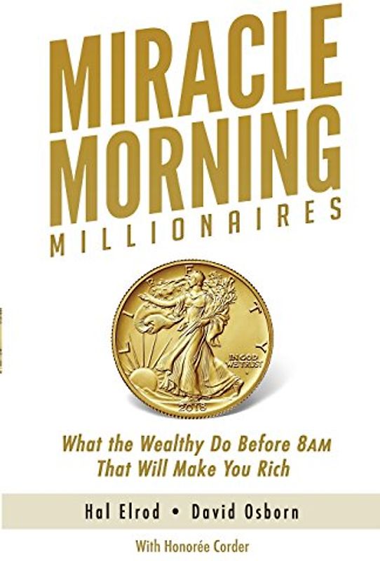 Miracle Morning Millionaires: What the Wealthy Do Before 8AM That Will Make You Rich (The Miracle Morning, Band 11)