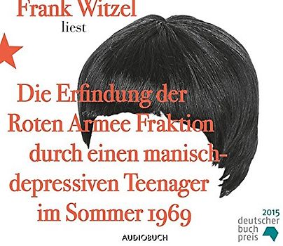 Die Erfindung der Roten Armee Fraktion durch einen manisch-depressiven Teenager im Sommer 1969