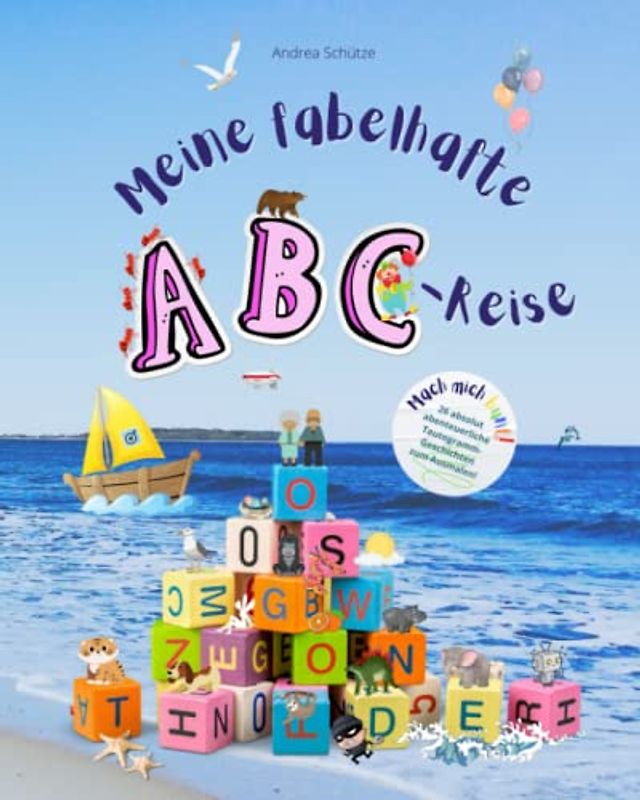 Meine fabelhafte ABC-Reise: Mach mich bunt! 26 fantastische Tautogrammgeschichten, prallvoll mit Ausmalbildern zu Anlautwörtern - bestens geeignet für Vorschul- und Grundschulkinder.