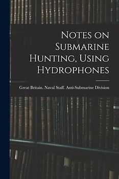 Notes on Submarine Hunting, Using Hydrophones
