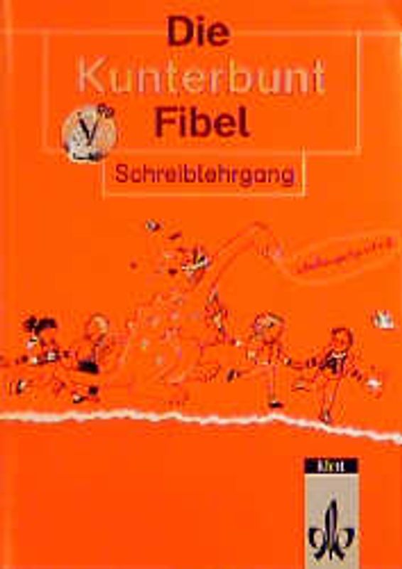 Die Kunterbunt Fibel - Ausgabe in reformierter Rechtschreibung und Zeichensetzung. Schreiblehrgang in Schulausgangsschrift