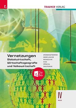 Vernetzungen - Globalwirtschaft, Wirtschaftsgeografie und Volkswirtschaft IV HLW + TRAUNER-DigiBox