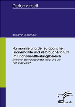 Harmonisierung der europäischen Finanzmärkte und Verbraucherschutz im Finanzdienstleistungsbereich