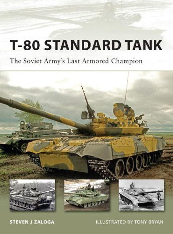 T-80 Standard Tank: The Soviet Army's Last Armored Champion (New Vanguard, Band 152) - Zaloga, Steven
