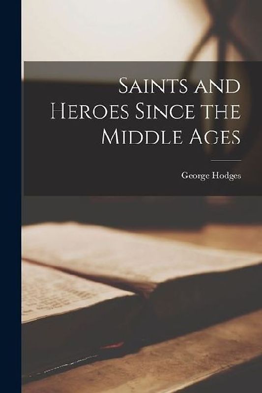 Saints and Heroes Since the Middle Ages
