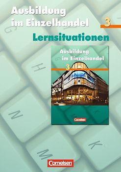 Ausbildung im Einzelhandel - Allgemeine Ausgabe / 3. Ausbildungsjahr - Arbeitsbuch mit Lernsituationen