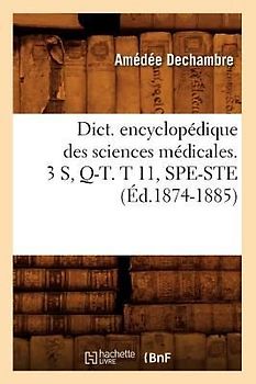 Dict. Encyclopédique Des Sciences Médicales. 3 S, Q-T. T 11, Spe-Ste (Éd.1874-1885)