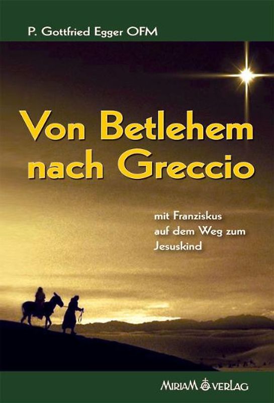 Von Betlehem nach Greccio. Die Verehrung des Jesuskindes, von den Anfängen bis zu Franziskus
