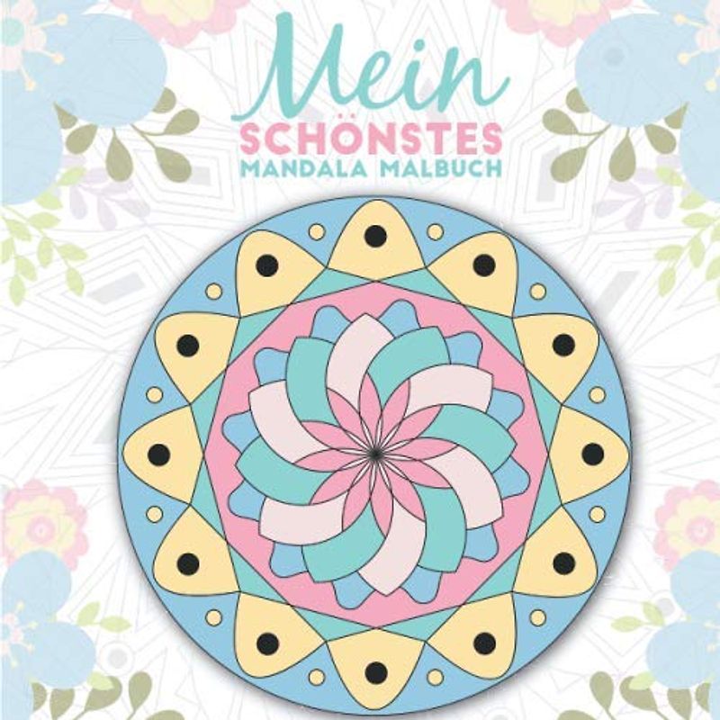 Mein schönstes Mandala Malbuch: 55 wunderschöne Mandalas für Kinder ab 6 Jahren zum Ausmalen und Entspannen. (Die schönsten Mandalas, Band 1)