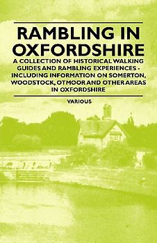 Rambling in Oxfordshire - A Collection of Historical Walking Guides and Rambling Experiences - Including Information on Somerton, Woodstock, Otmoor an
