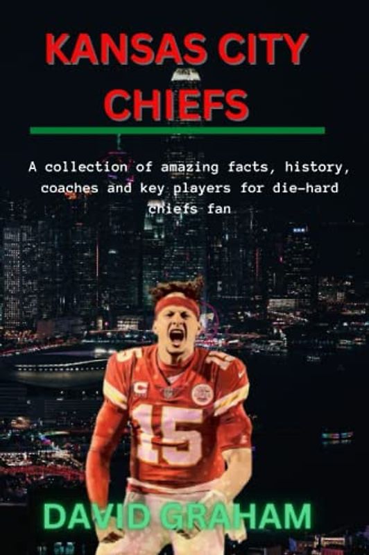 KANSAS CITY CHIEFS ULTIMATE: A collection of amazing facts, history, coaches and key players for die-hard chiefs fan