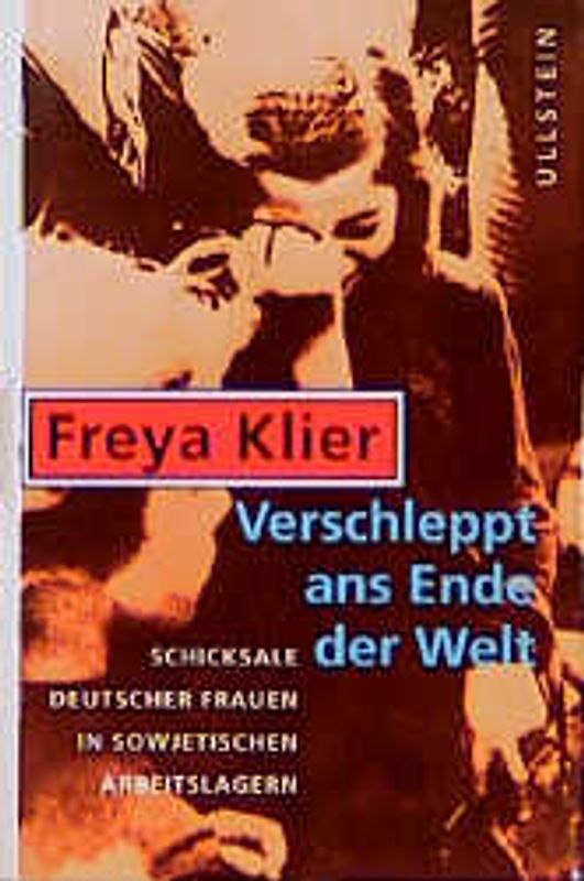 Verschleppt ans Ende der Welt. Schicksale deutscher Frauen in sowjetischen Arbeitslagern