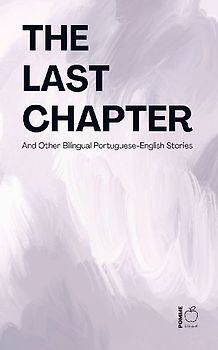 The Last Chapter And Other Bilingual Portuguese-English Stories