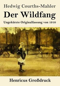 Der Wildfang (Großdruck): Ungekürzte Originalfassung von 1910