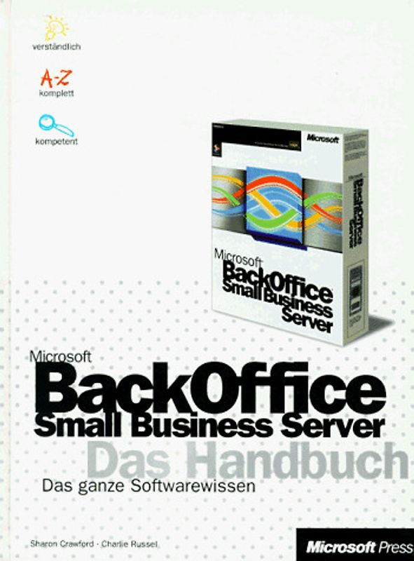 Microsoft BackOffice Small Business Server - Das Handbuch. Das ganze Softwarewissen