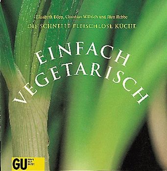 Einfach vegetarisch. Die schnelle fleischlose Küche