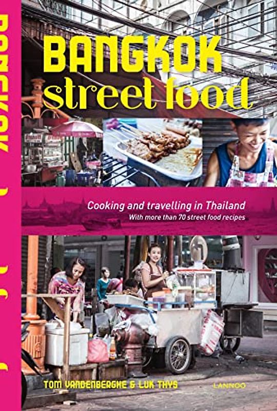Bangkok Street Food: Cooking and Traveling in Thailand: Cooking and Travelling in Thailand: Cooking & Traveling in Thailand