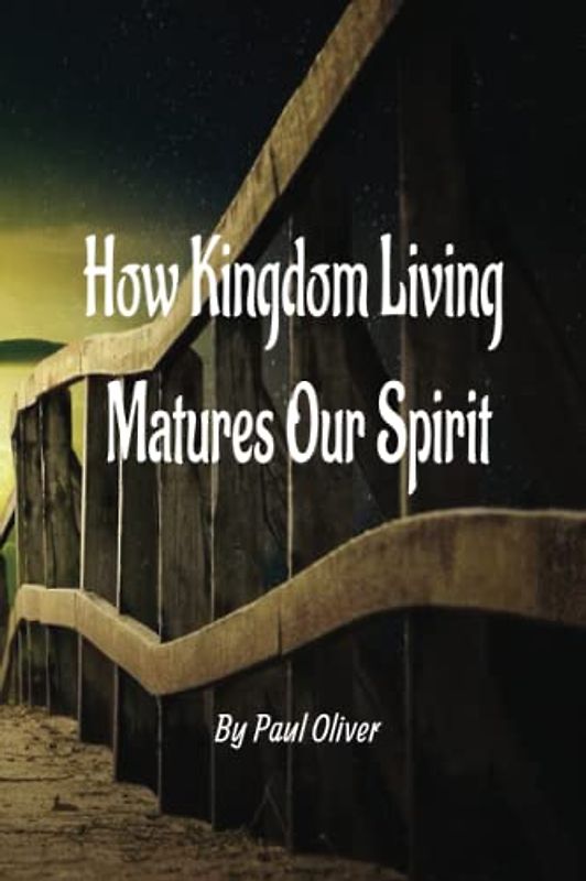 How Kingdom Living Matures Our Spirit Booklet: God's Kingdom Living is a way of life that is based on the principles of God's kingdom, this Booklet will help keep you on track.