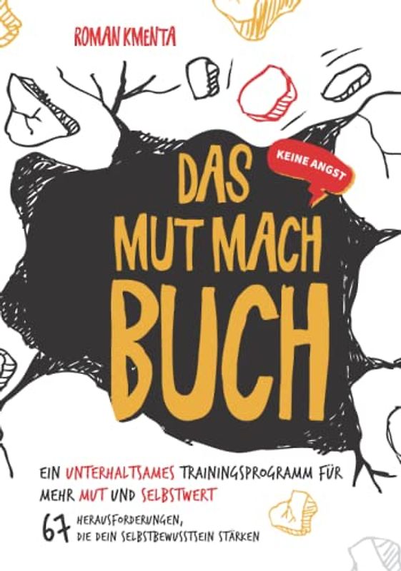 Das MUT MACH BUCH - Ein unterhaltsames Trainingsprogramm für mehr Mut und Selbstwert: 67 Herausforderungen, die dir Selbstvertrauen geben und dein Selbstbewusstsein stärken - Keine Angst