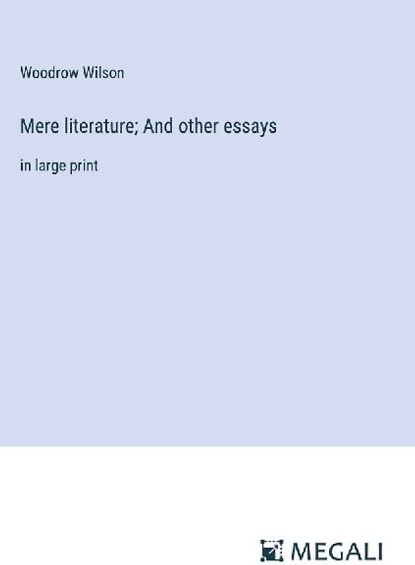 Mere literature; And other essays