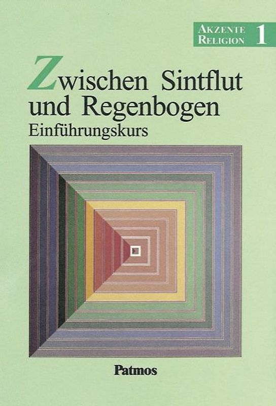 Akzente Religion - Allgemeine Ausgabe / Band 1 - Zwischen Sintflut und Regenbogen - Einführungskurs