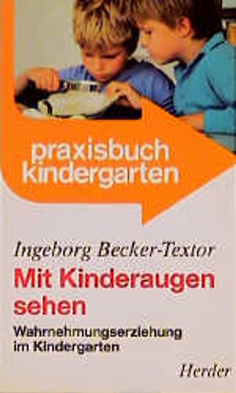 Mit Kinderaugen sehen. Wahrnehmungserziehung im Kindergarten