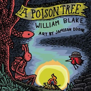 A Poison Tree: Visualizing the Fruits of Wrath, this is a small, strange edition of William Blake's A Poison Tree. Illustrated by Jamison Odone.