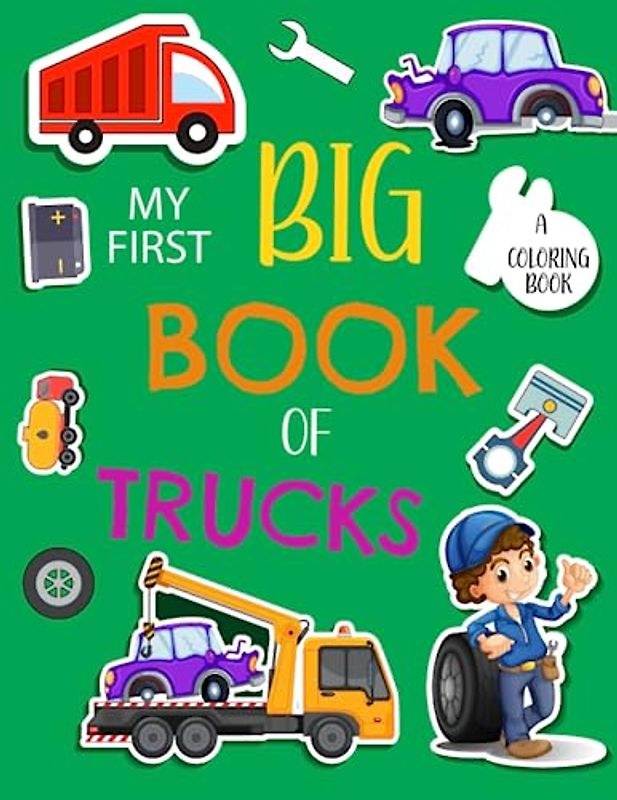 My First Big Book of Truck Coloring: Easy And Fun Truck Activity Pages For Preschoolers Kids and Kindergarten.