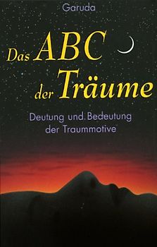 Das ABC der Träume. Deutung und Bedeutung der Traummotive