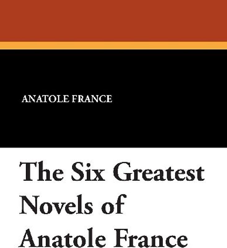 The Six Greatest Novels of Anatole France