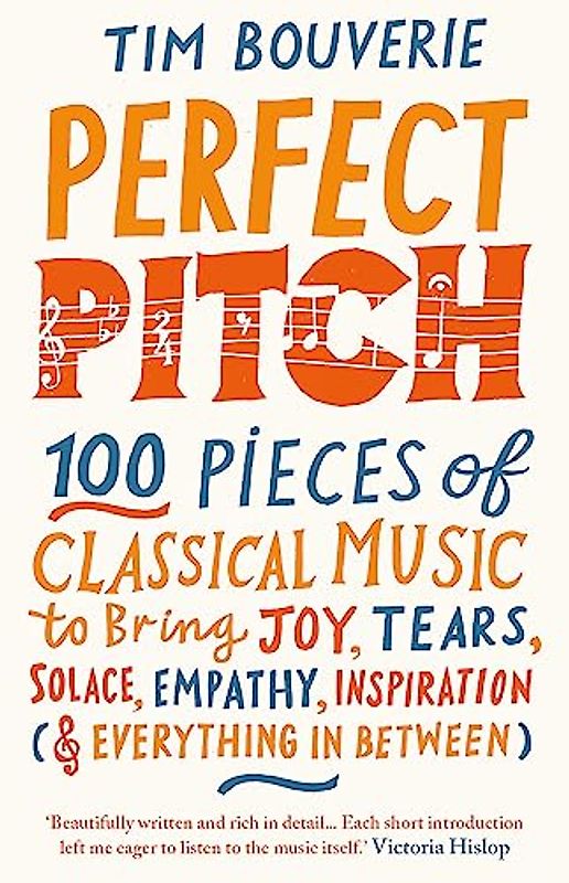 Perfect Pitch: 100 pieces of classical music to bring joy, tears, solace, empathy, inspiration (& everything in between)