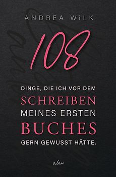 108 Dinge, die ich vor dem Schreiben meines ersten Buches gern gewusst hätte.