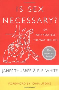 Is Sex Necessary?: Or Why You Feel the Way You Do - James Thurber