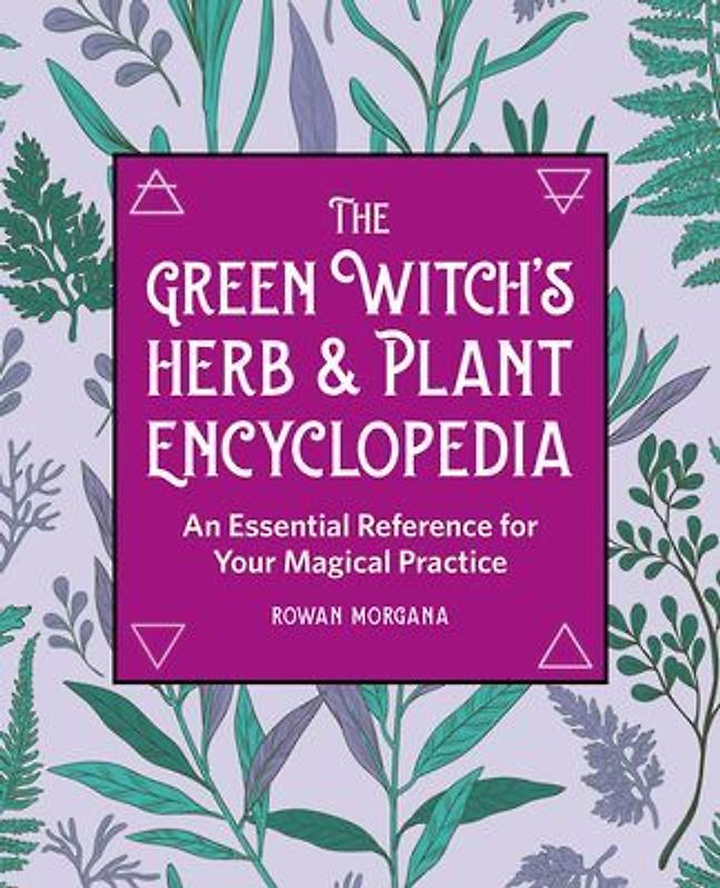 The Green Witch's Herb and Plant Encyclopedia