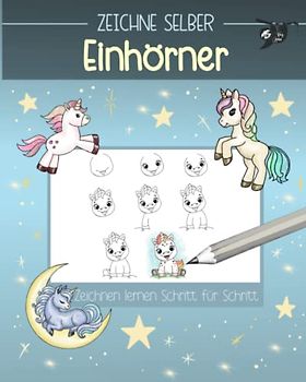 Zeichne selber Einhörner: Zeichnen lernen Schritt für Schritt