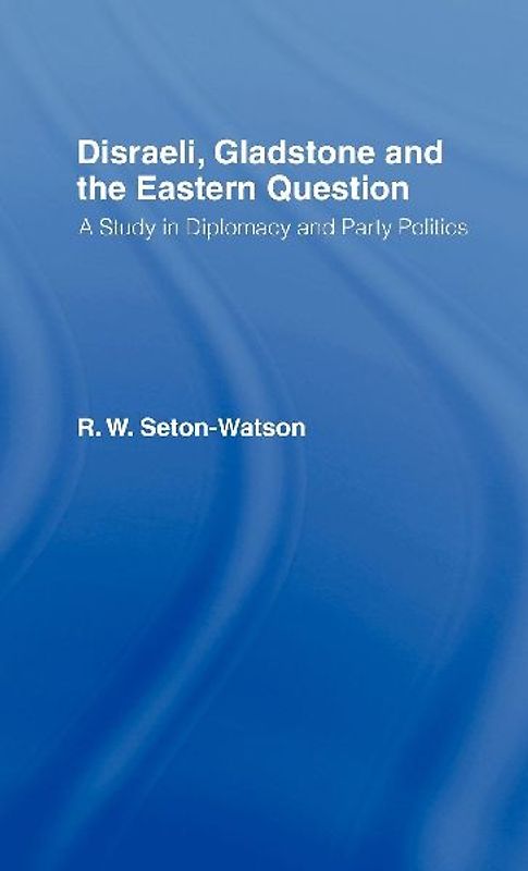 Disraeli, Gladstone & the Eastern Question