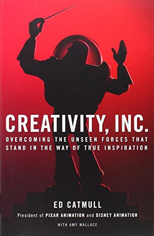 Creativity, Inc.: Overcoming the Unseen Forces That Stand in the Way of True Inspiration - Catmull Dr, Ed