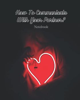 How To Communicate With Your Partner?: A Special Cream Paper Relationship Communications Notebook for Couples to Solve Problems | 8X10in 120 Pages Log Book, Diary, Journal, Workbook