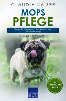 Mops Pflege: Pflege, Ernährung und Krankheiten rund um Deinen Mops (Mops Band, Band 3)