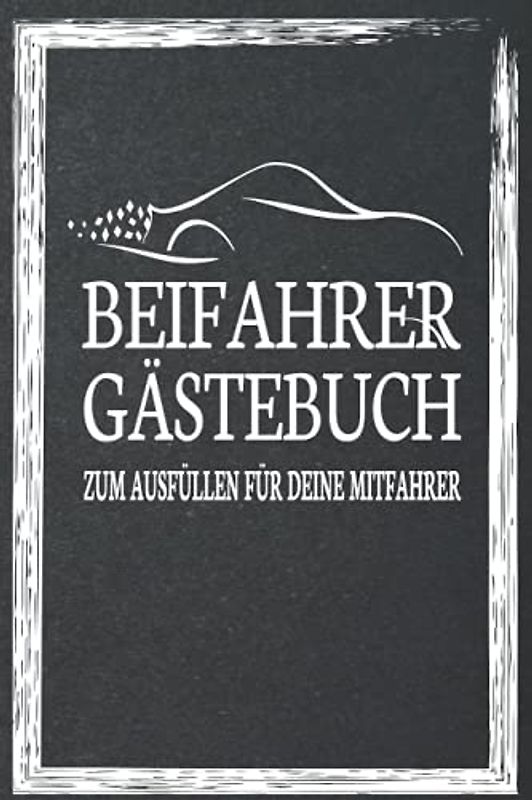 Beifahrer Gästebuch: Zum ausfüllen für Mitfahrer. Tolles Geschenk für alle die gerade Ihren Führerscheinprüfung bestanden haben. Tolle Geschenkidee ... Fahrprüfung Geschenk zum 18 Geburtstag.