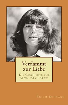 Verdammt zur Liebe: Die Geschichte der Alexandra Cordes
